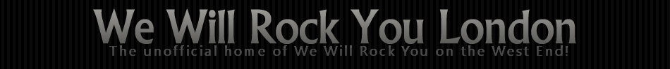 We Will Rock You London - The Unofficial Home of We Will Rock You on the West End!